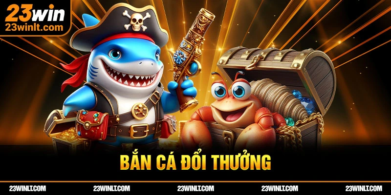 Bắn cá đổi thưởng 23WIN