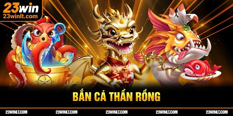 Bắn cá thần rồng 23WIN