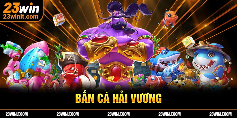 Bắn Cá Hải Vương 23WIN